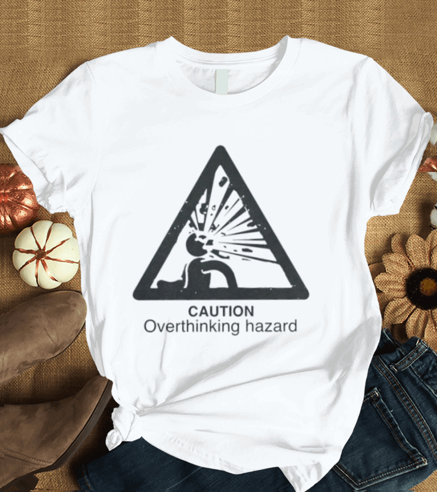 Caution Overthinking Hazard Triangle Warning Sign T-Shirt