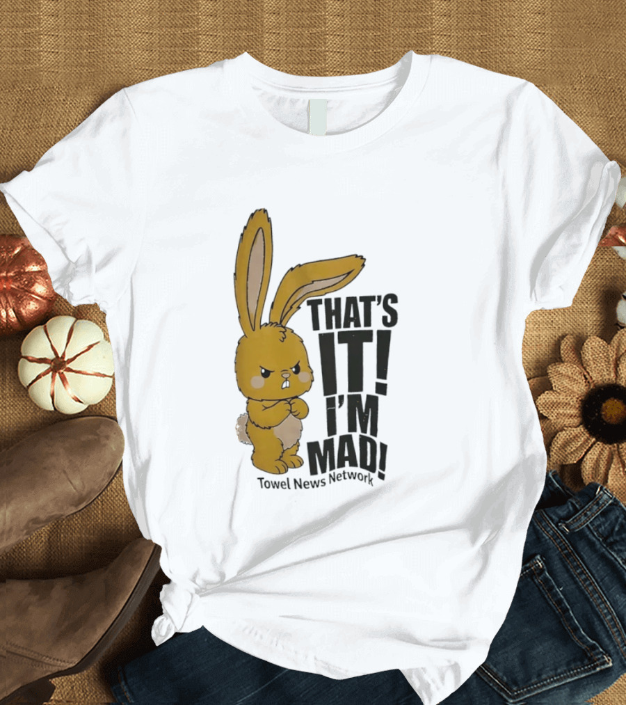 Angry Bunny Towel News Network That's It I'm Mad T-Shirt