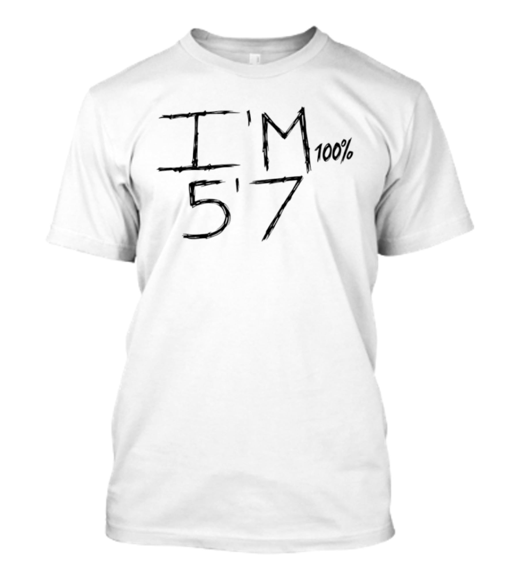 I'm 100 Percent 5'7 Short Height Five Foot Seven T-Shirt