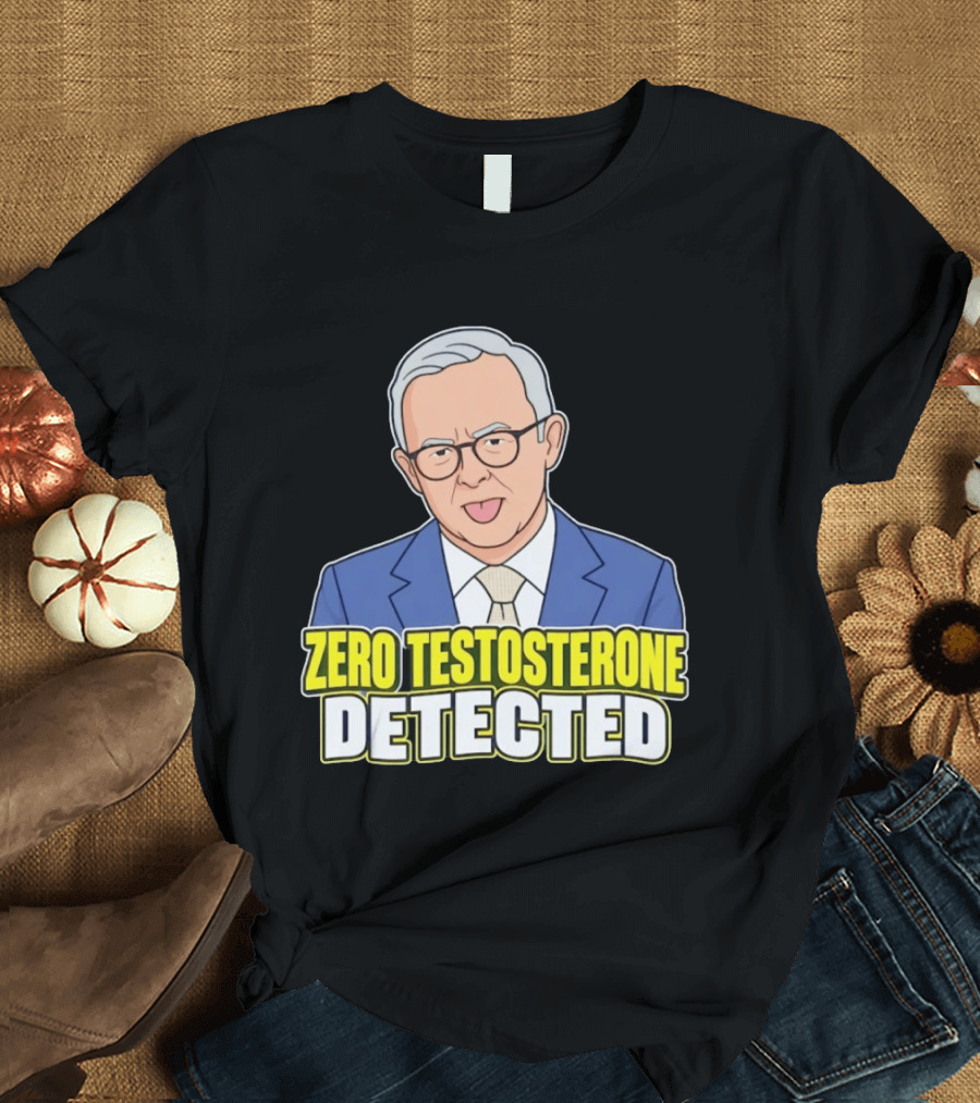 Anthony Albanese Cartoon Zero Testosterone Detected T-Shirt
