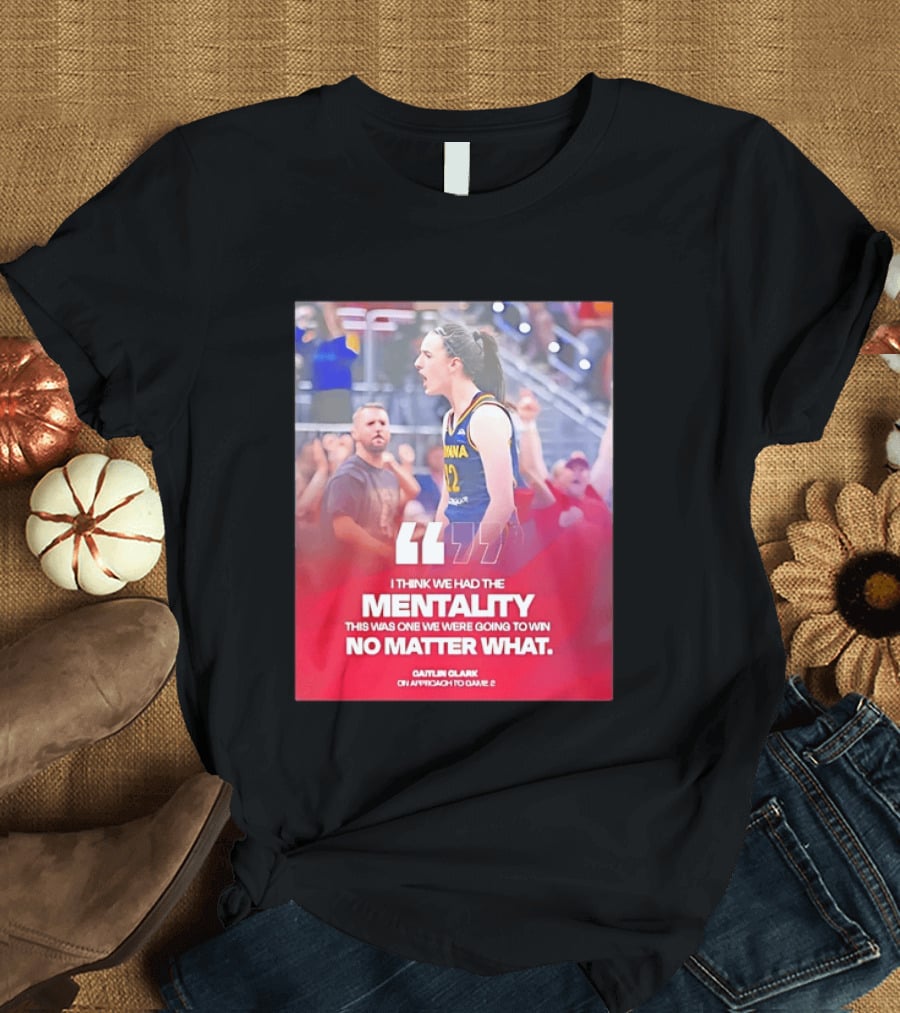 Caitlin Clark Indiana Fever Mentality No Matter What T-Shirt