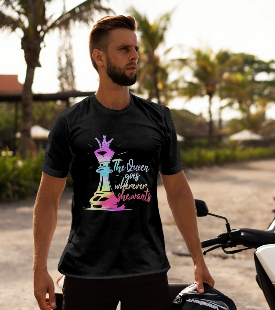 Chess Piece The Queen Goes Wherever She Wants Colorful Crown Bishop Rook T-Shirt