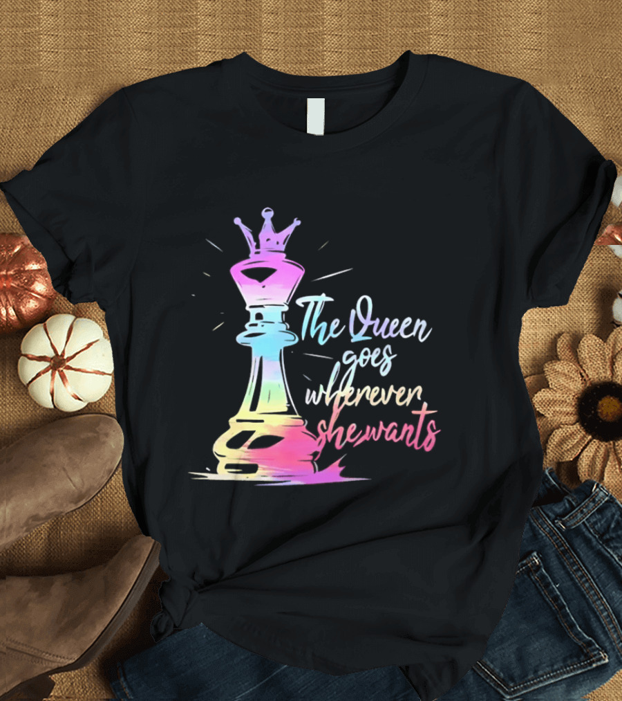 Chess Piece The Queen Goes Wherever She Wants Colorful Crown Bishop Rook T-Shirt