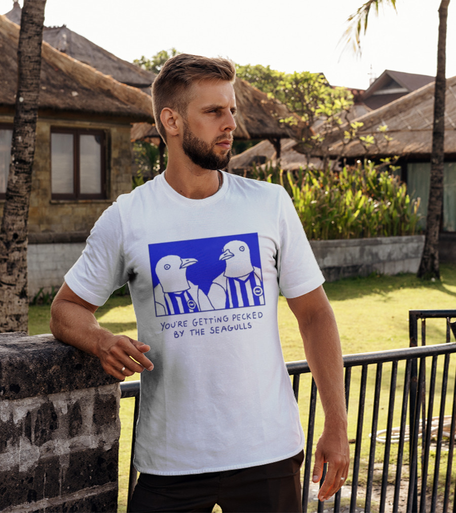 Brighton Hove Albion FC You're Getting Pecked By The Seagulls T-Shirt