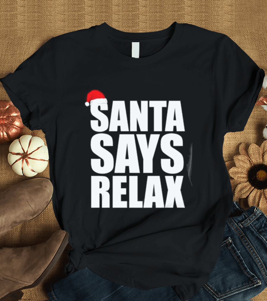 Santa Says Relax Christmas Holiday Season Mood T-Shirt