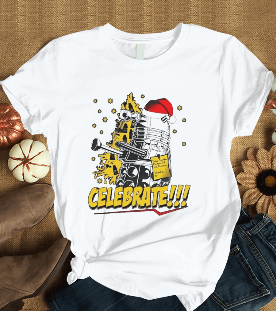 Doctor Who Dalek Celebrate Dear Santa Please Kill The Doctor Thanks D T-Shirt