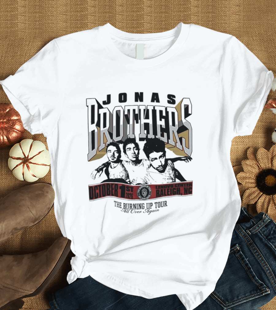 Jonas Brothers The Burning Up Tour Lenovo Center Raleigh NC October 1st 2026 Still Never Enough T-Shirt