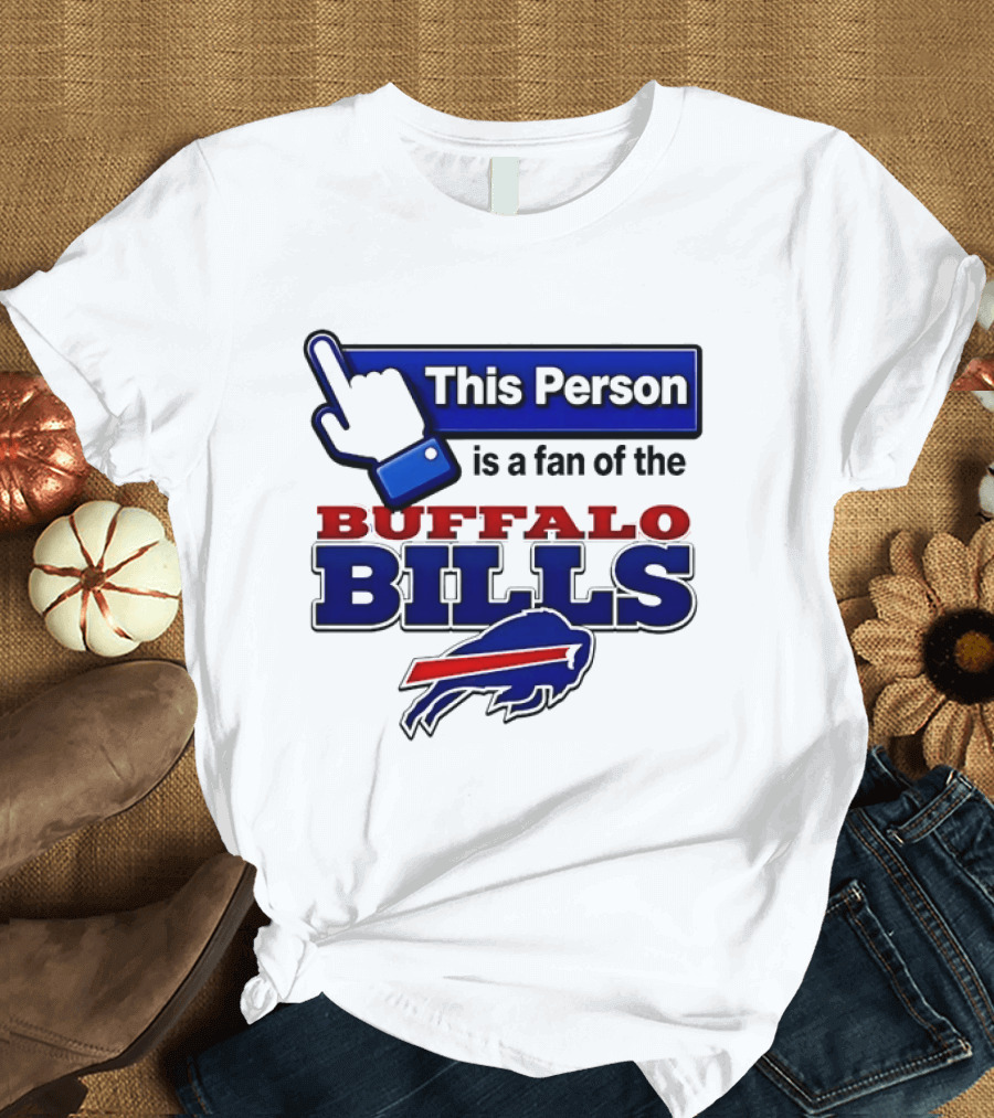 This Person Is A Fan Of The Buffalo Bills T-Shirt