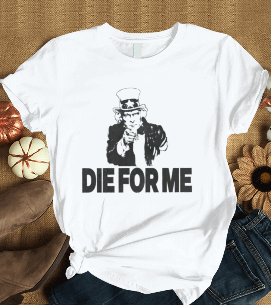 Uncle Sam Die For Me I Want You Propaganda T-Shirt