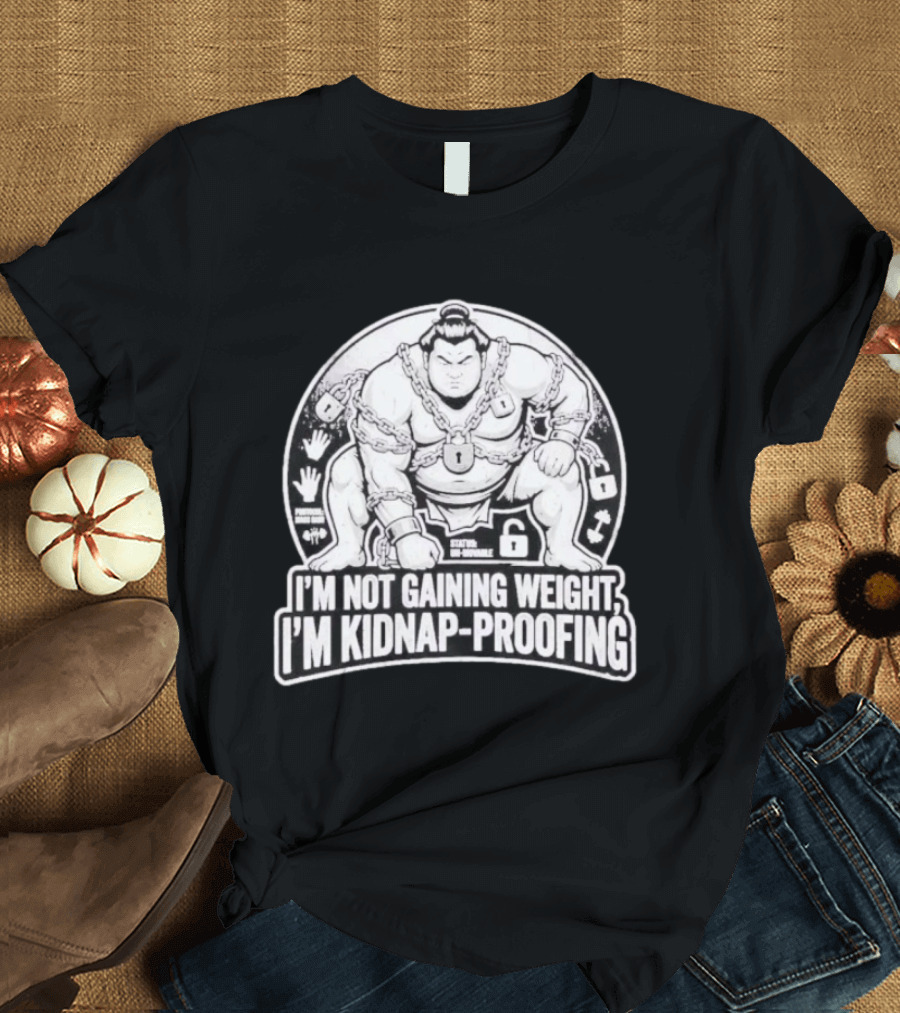 I'm Not Gaining Weight I'm Kidnap Proofing Chains Sumo Wrestler T-Shirt