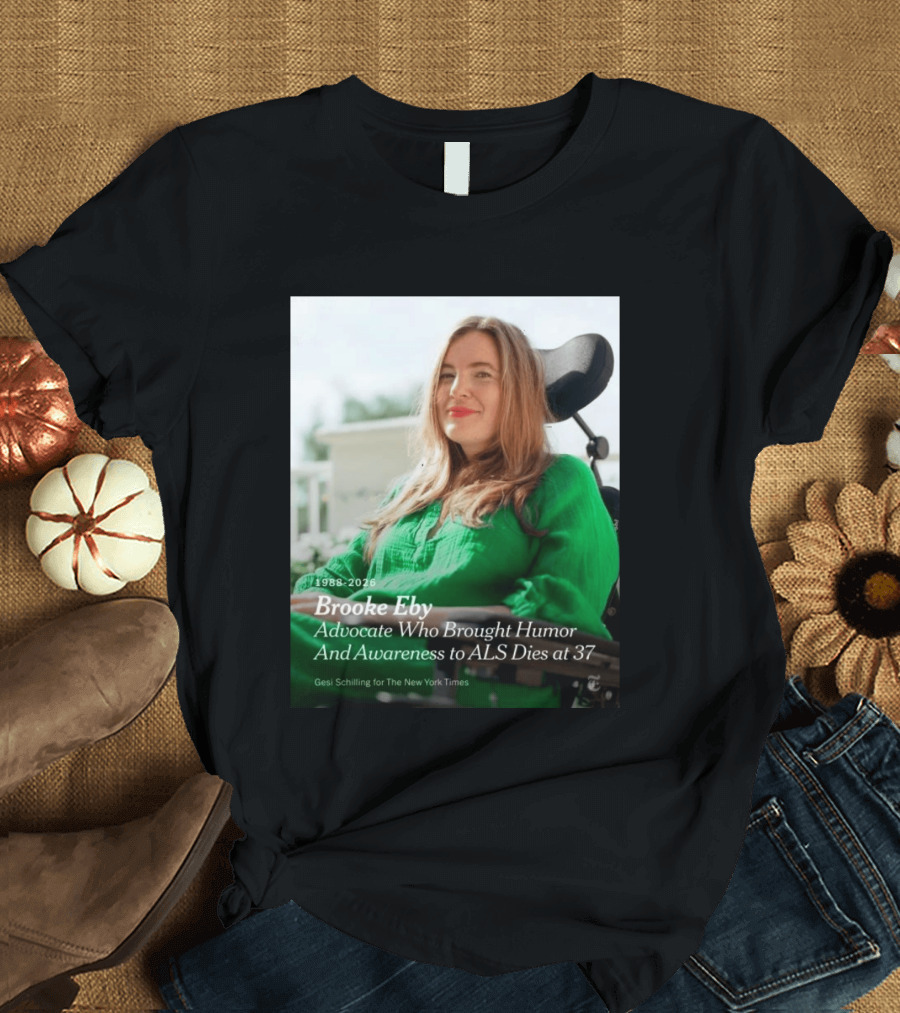 Brooke Eby 1988 2026 Humor And ALS Awareness Advocate Dies At 37 T-Shirt