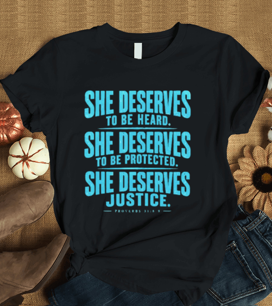 She Deserves To Be Heard Protected Justice Proverbs 31:8 9 T-Shirt