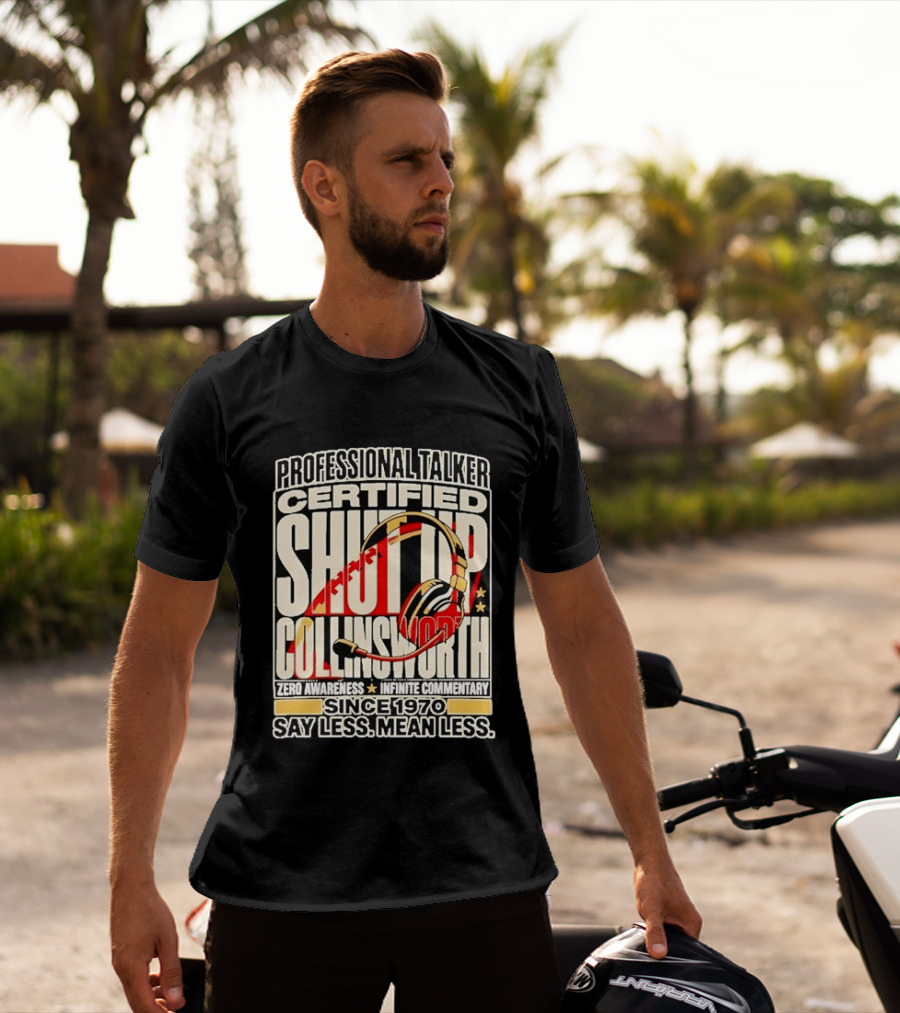 Professional Talker Certified Shut Up Collinsworth Zero Awareness Infinite Commentary Since 1970 Say Less Mean Less T-Shirt