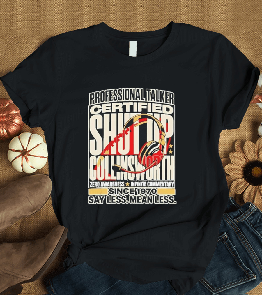 Professional Talker Certified Shut Up Collinsworth Zero Awareness Infinite Commentary Since 1970 Say Less Mean Less T-Shirt