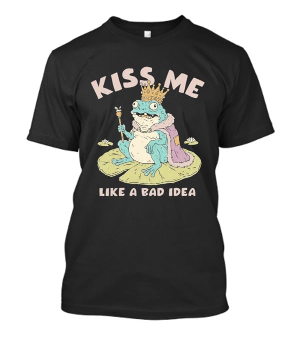Kiss Me Like A Bad Idea Frog King Crown T-Shirt