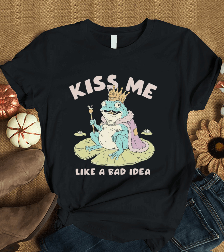 Kiss Me Like A Bad Idea Frog King Crown T-Shirt