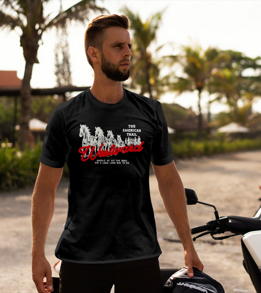 The American Trail Westward Saddle Up Hit The Road Long Way To Go T-Shirt