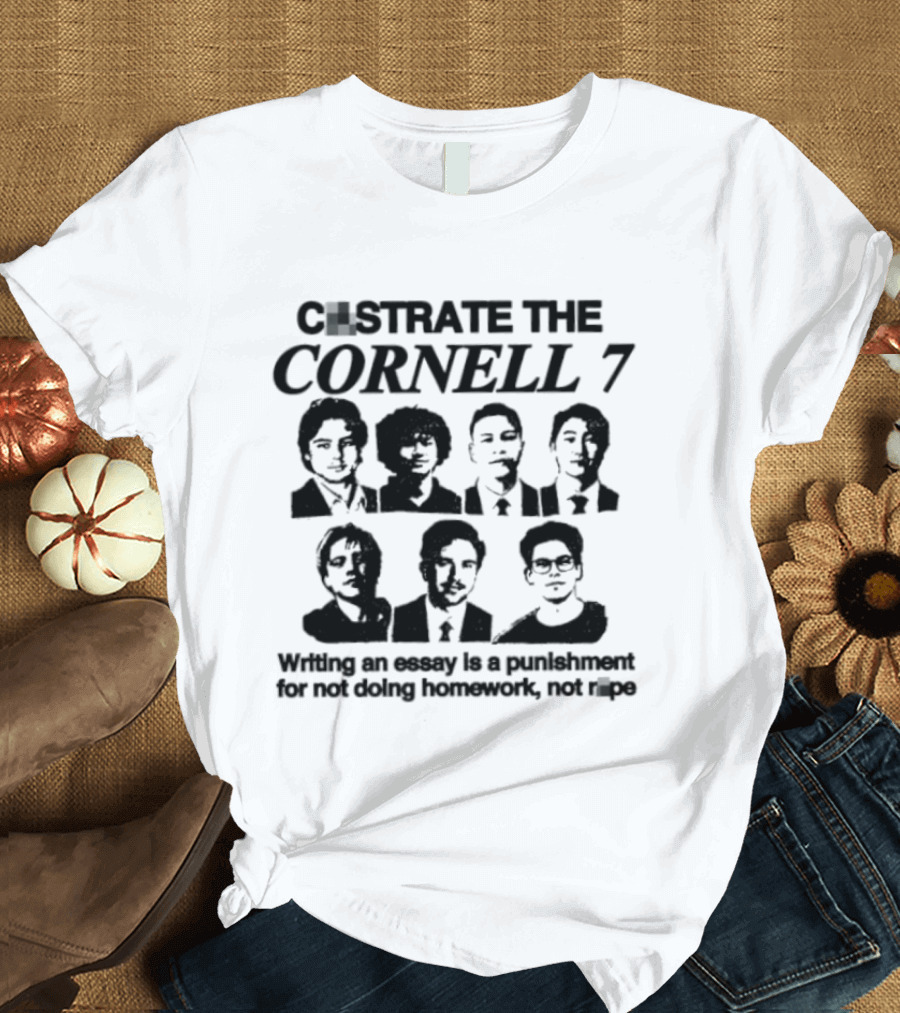 Castrate The Cornell 7 Writing An Essay Punishment For Not Doing Homework Not Rape T-Shirt