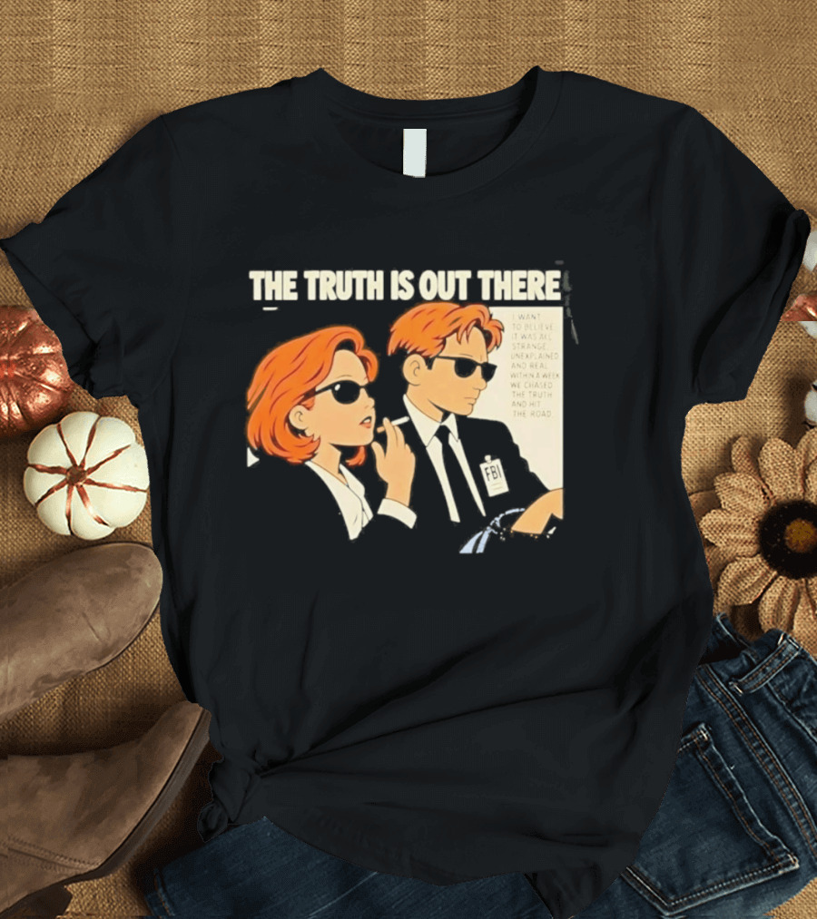 The Truth Is Out There I Want To Believe Strange Unexplained Real Hit The Road T-Shirt