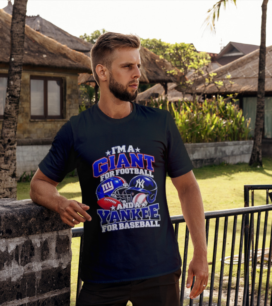 I'm A Giant For Football NY Yankee For Baseball Helmet And Ball T-Shirt