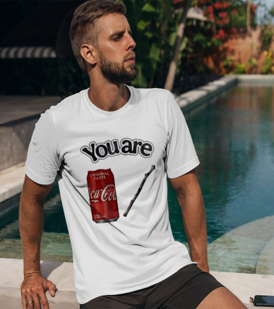 You Are Coca Cola Original Taste 330ml Soda Can And Tree Stick T-Shirt