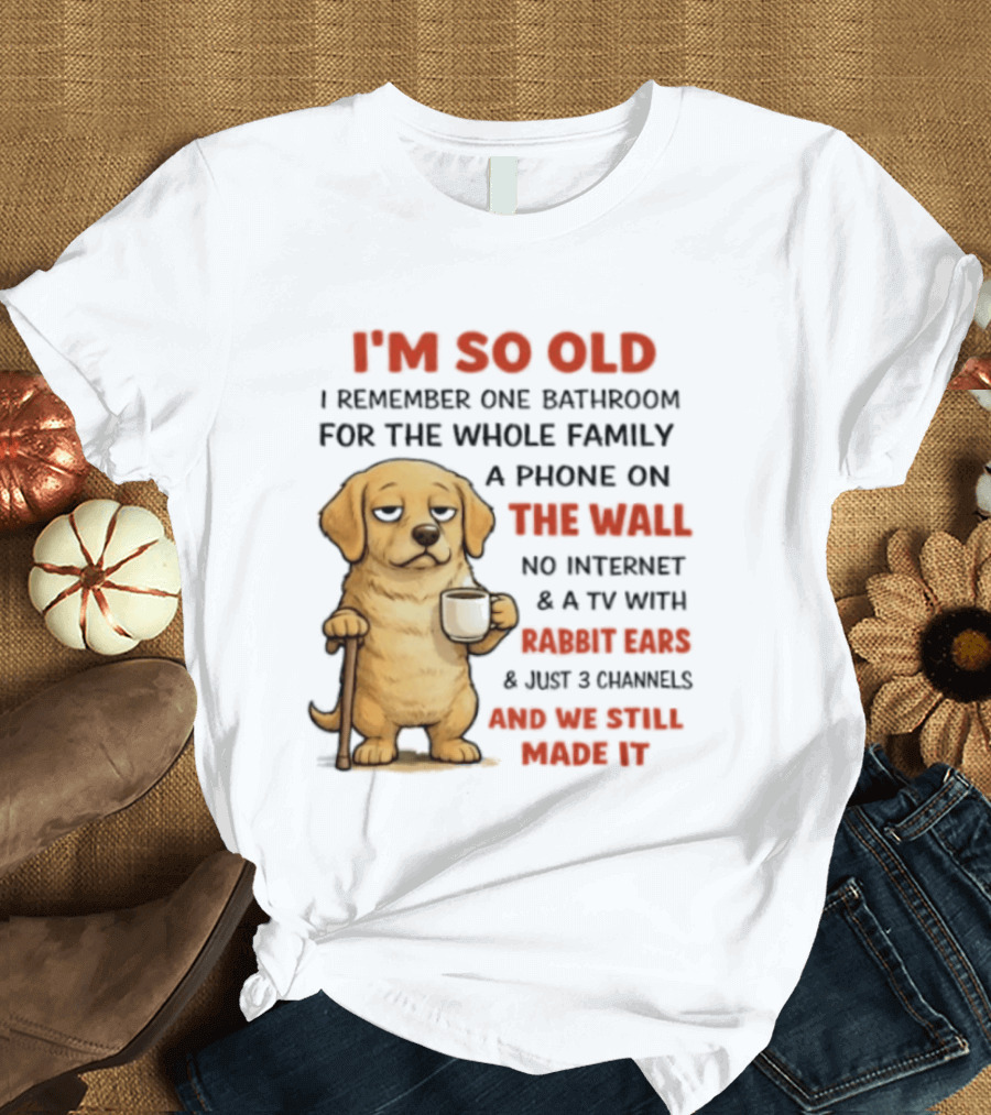 I'm So Old Golden Retriever One Bathroom Phone On The Wall Rabbit Ears TV T-Shirt