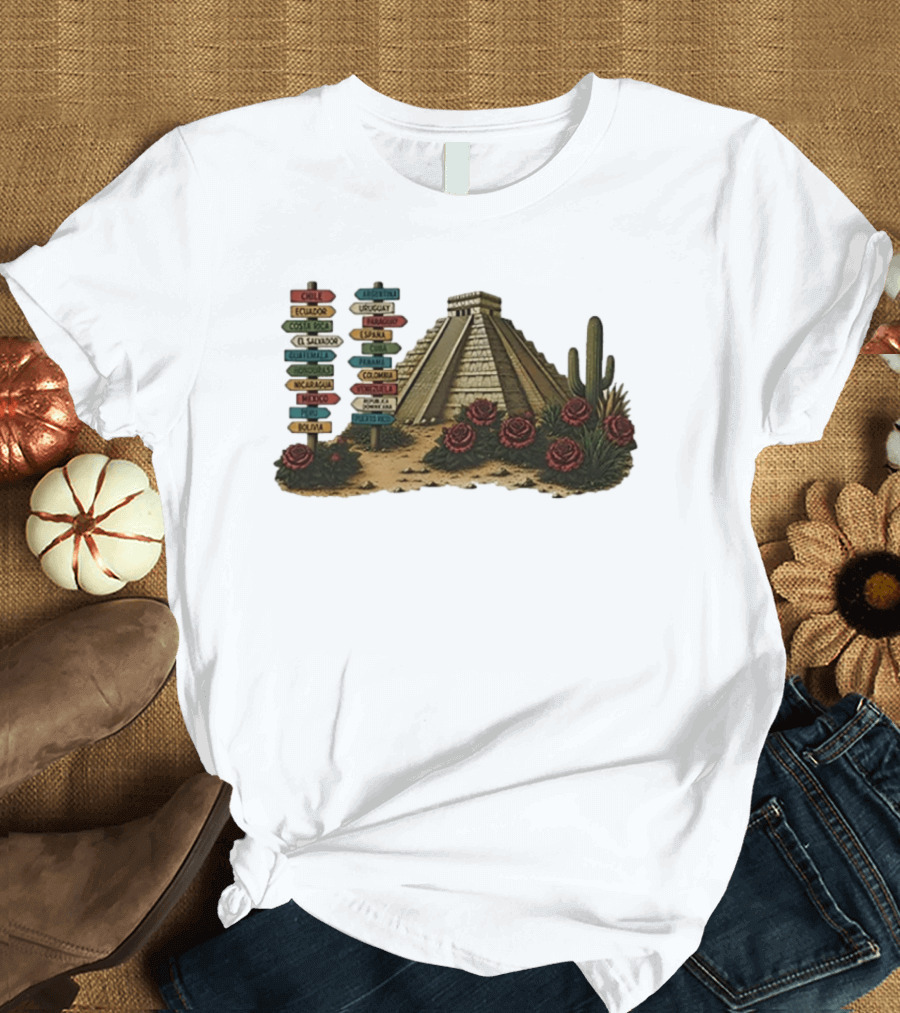 University Of Arizona Latin American Countries Signpost Pyramid Roses Cacti Chile Argentina Mexico T-Shirt