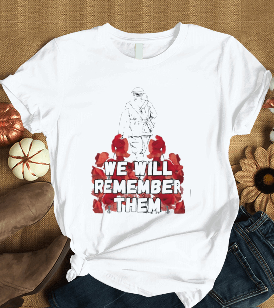 We Will Remember Them Soldier Remembrance Day Poppies T-Shirt
