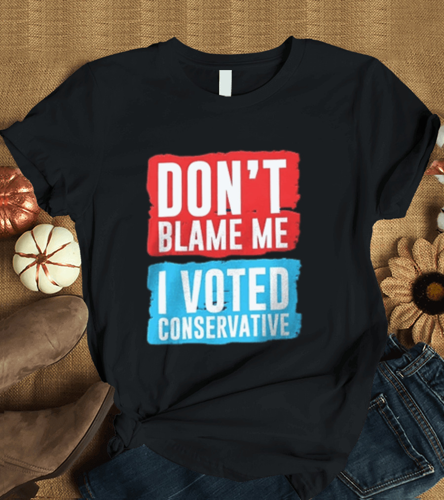 Don't Blame Me I Voted Conservative T-Shirt