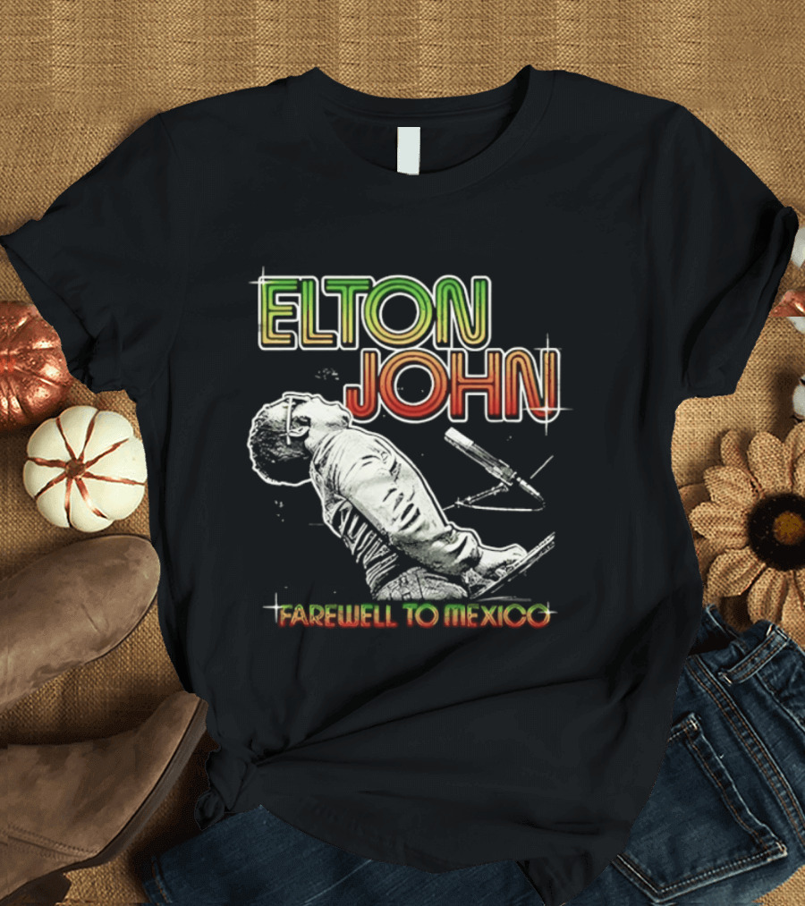 Elton John Farewell To Mexico Music Legend T-Shirt