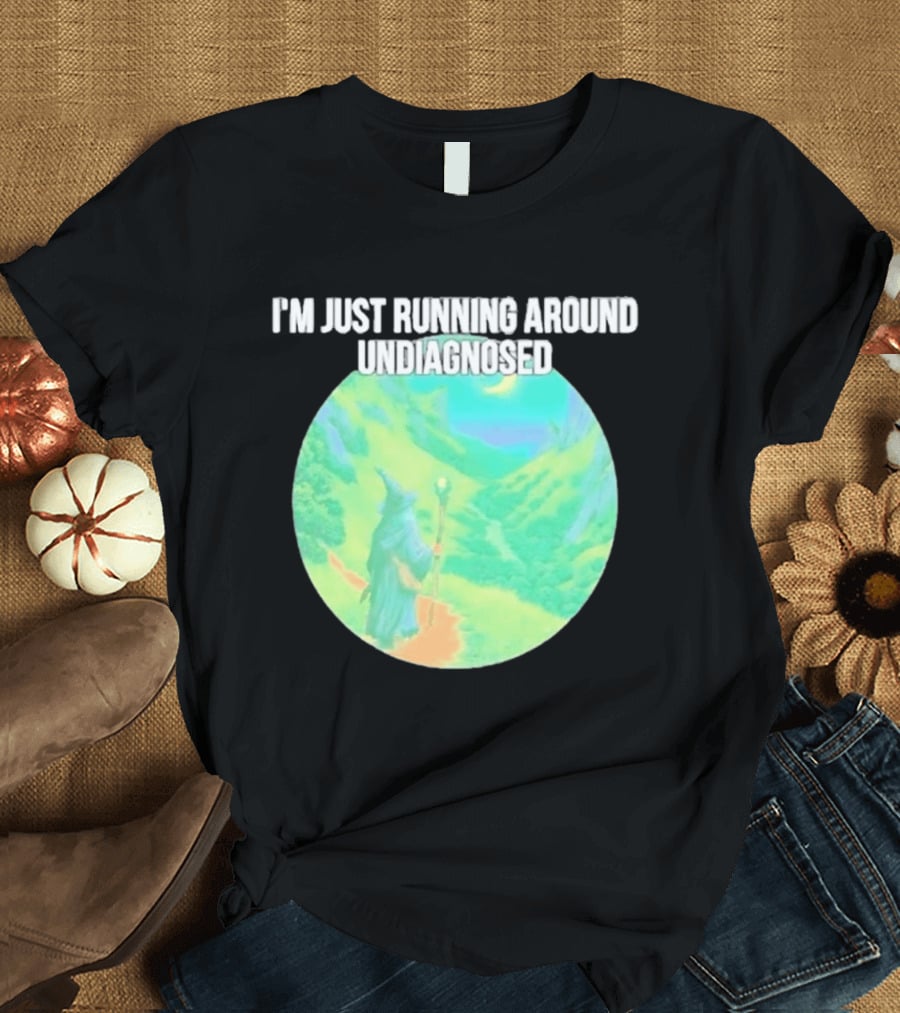 I'm Just Running Around Undiagnosed Wizard In Mystical Landscape T-Shirt