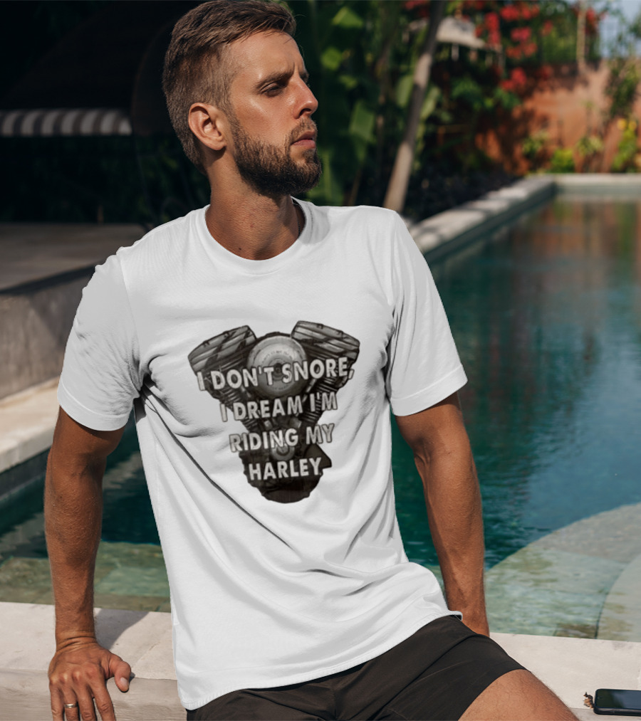 Harley Davidson I Don't Snore I Dream I'm Riding My Harley Engine T-Shirt