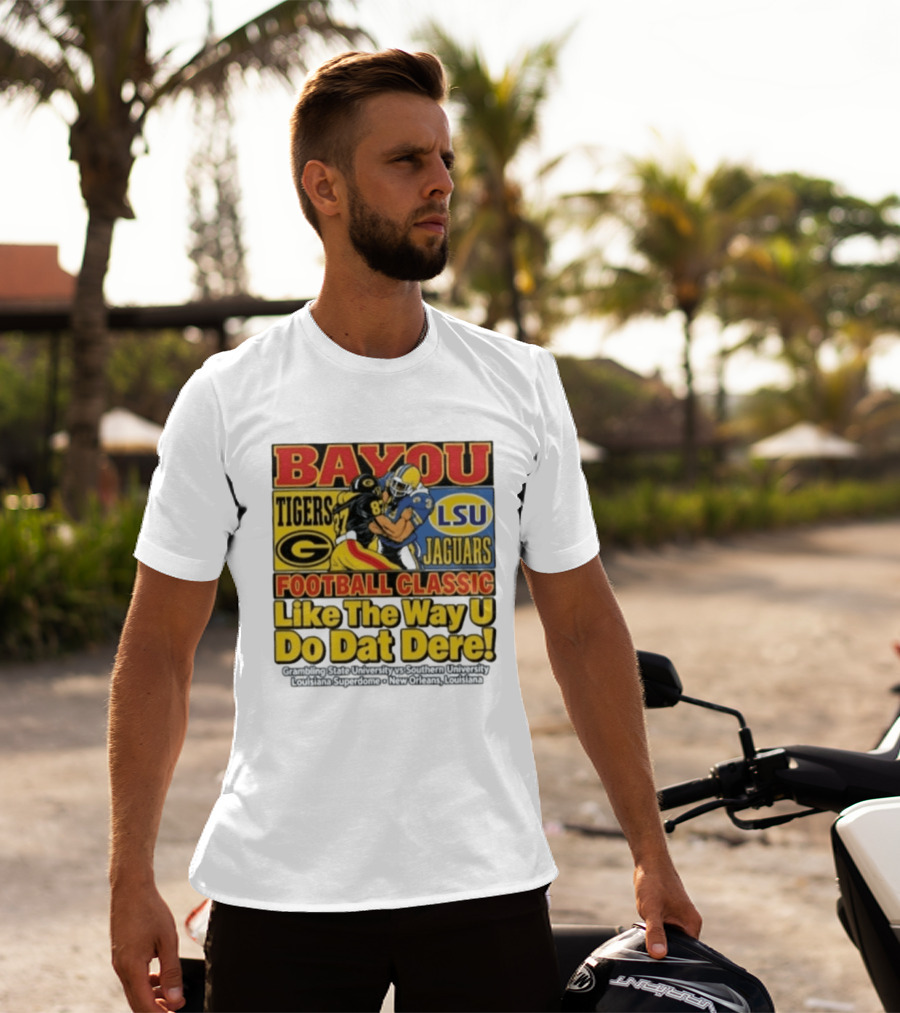 Bayou Classic Grambling State Tigers Vs Southern University Jaguars Football Like The Way U Do Dat Dere Louisiana Superdome New Orleans T-Shirt