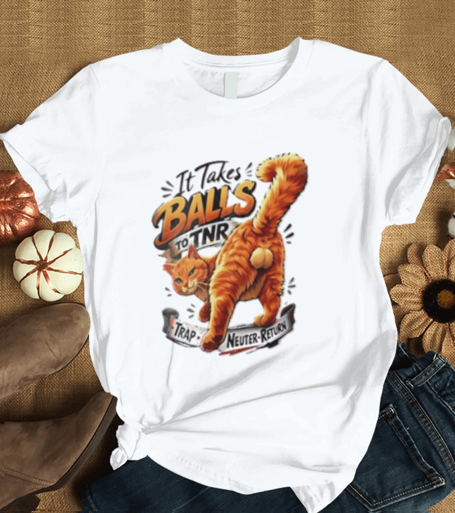 It Takes Balls To TNR Trap Neuter Return Orange Cat Rear End T-Shirt