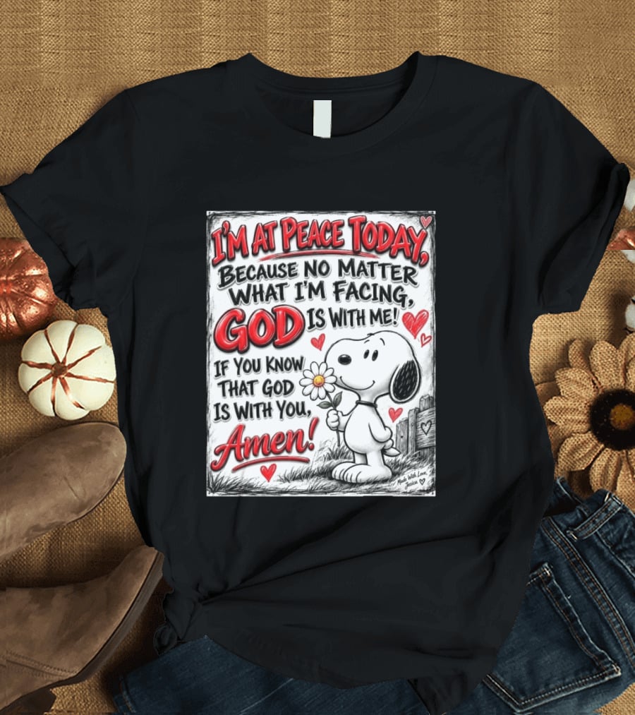 I'm At Peace Today Because No Matter What I'm Facing God Is With Me Snoopy Amen T-Shirt