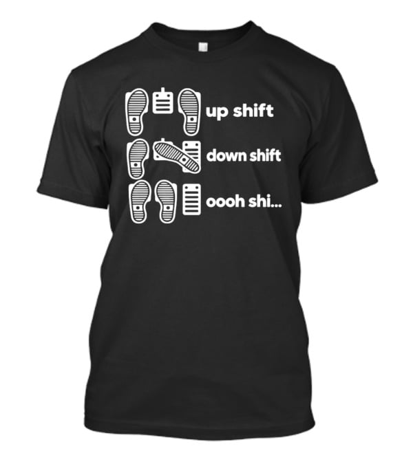 Manual Transmission Pedal Guide Up Shift Down Shift Oooh Shi T-Shirt
