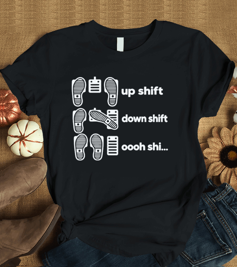 Manual Transmission Pedal Guide Up Shift Down Shift Oooh Shi T-Shirt