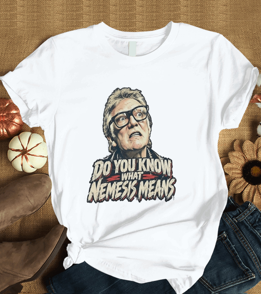 Brick Top Do You Know What Nemesis Means Iconic Scene Phrase T-Shirt