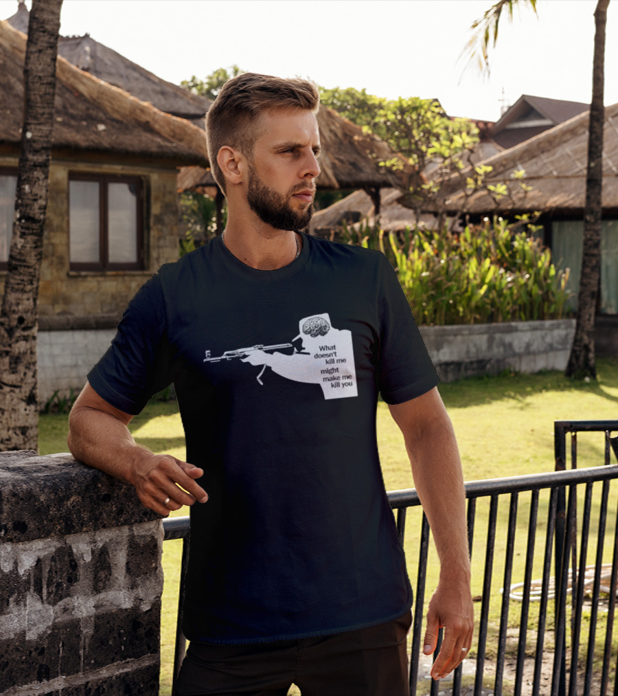 What Doesn't Kill Me Might Make Me Kill You Gun And Brain T-Shirt