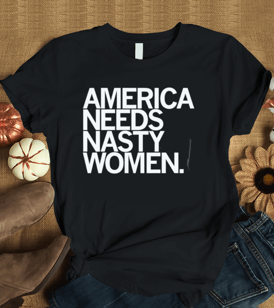 America Needs Nasty Women Feminist Empowerment T-Shirt