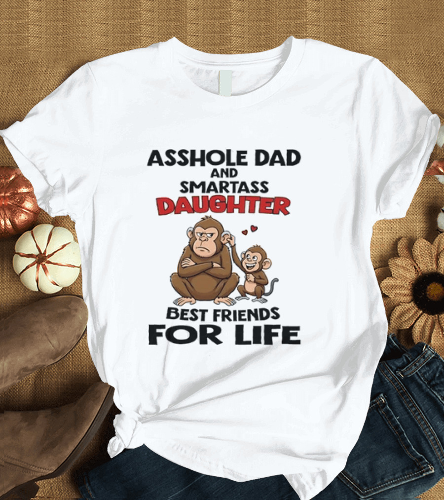 Asshole Dad And Smartass Daughter Best Friends For Life Cartoon Grumpy Adult Happy Little Monkey T-Shirt