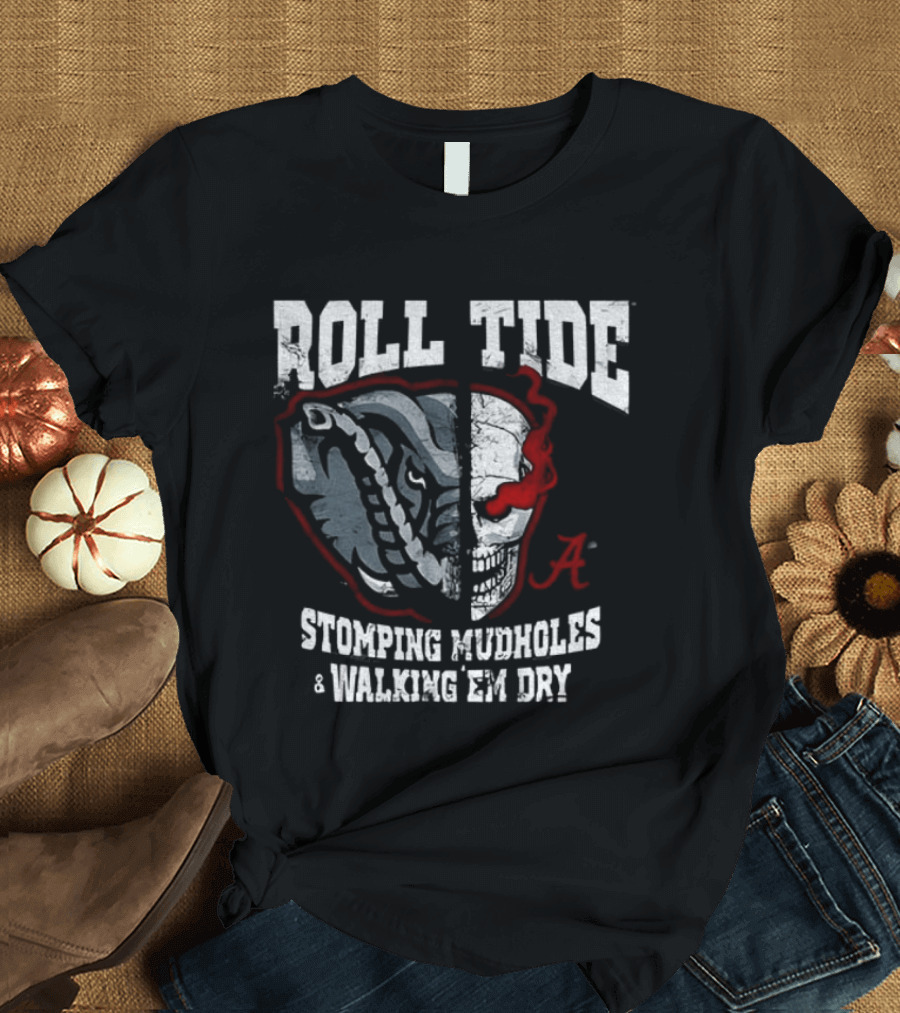 Roll Tide Stomping Mudholes Walking Em Dry Alabama Crimson Tide Bulldog Football Rivalry T-Shirt