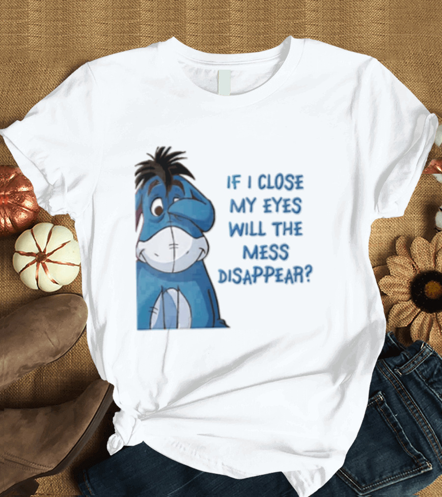 Disney If I Close My Eyes Will The Mess Disappear Eeyore Covering Eye T-Shirt