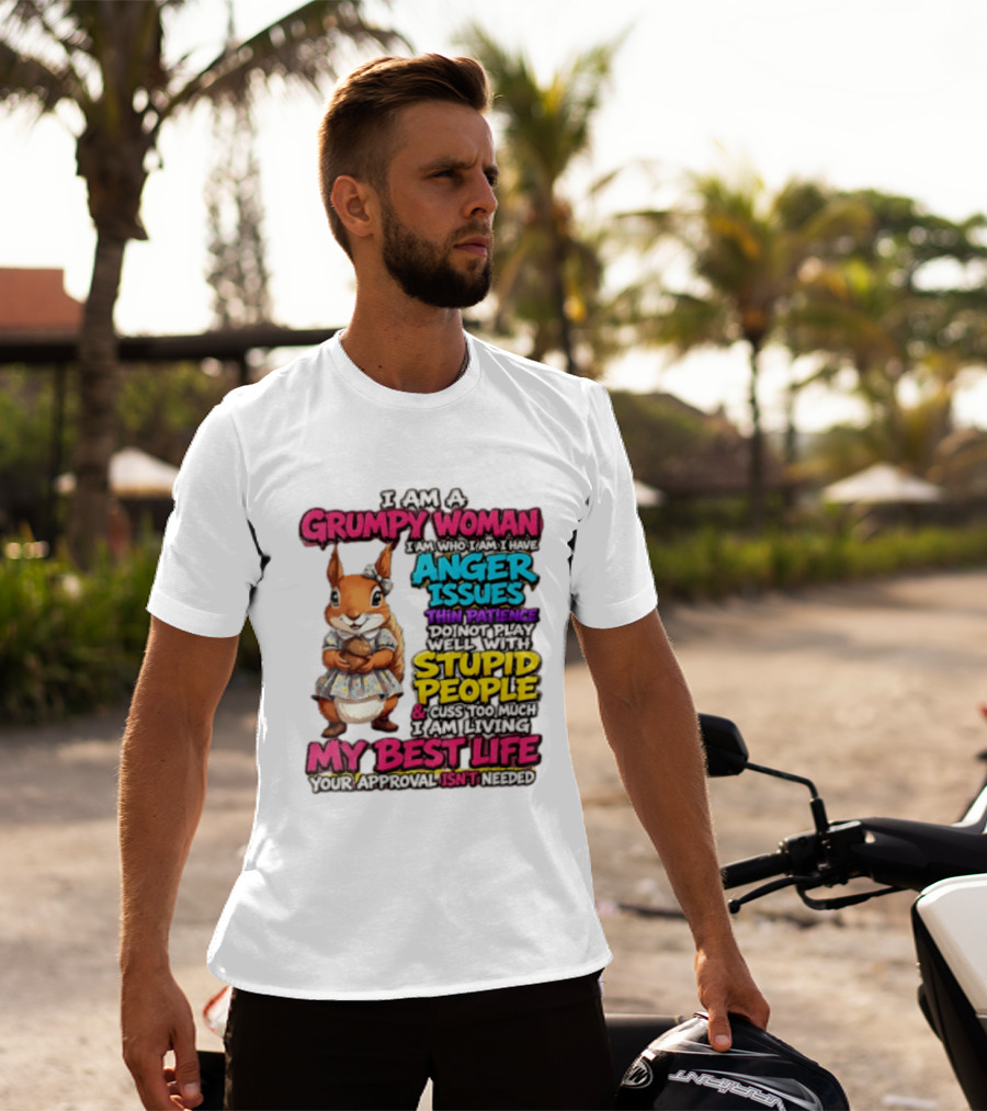 I Am A Grumpy Woman I Have Anger Issues Thin Patience Stupid People My Best Life T-Shirt