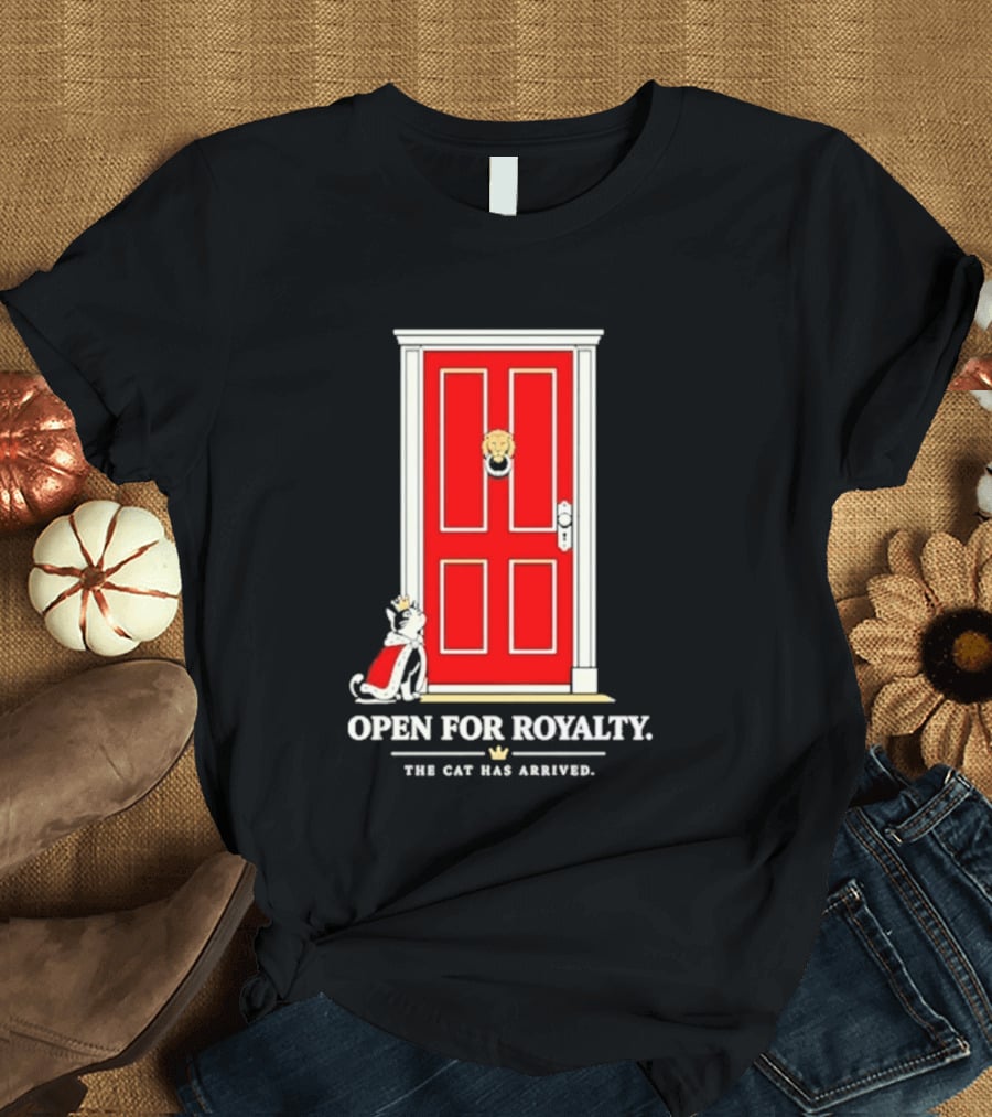 Open For Royalty The Cat Has Arrived Red Door Cat T-Shirt