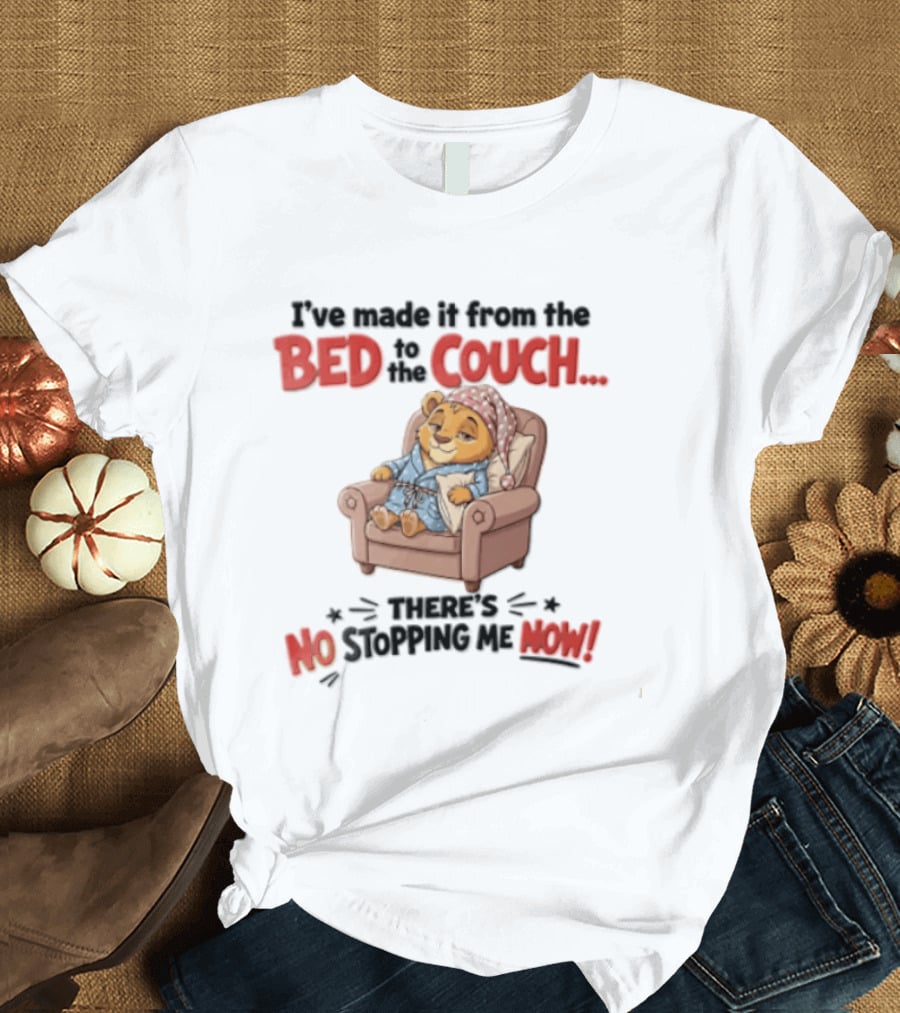I've Made It From The Bed To The Couch There Is No Stopping Me Pajama Bear Relaxation T-Shirt