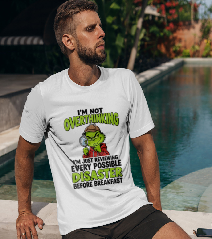 I'm Not Overthinking I'm Just Reviewing Every Possible Disaster Before Breakfast Grinch T-Shirt