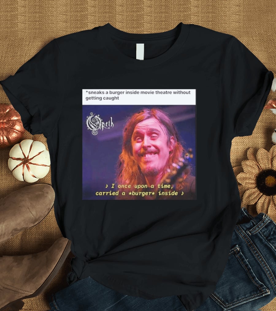 Opeth Mikael Akerfeldt Sneaks A Burger Inside Movie Theatre Without Getting Caught T-Shirt