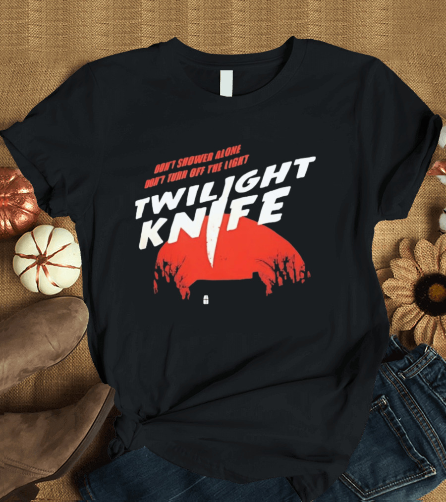 Twilight Knife Don't Shower Alone Don't Turn Off The Light Horror Suspense T-Shirt