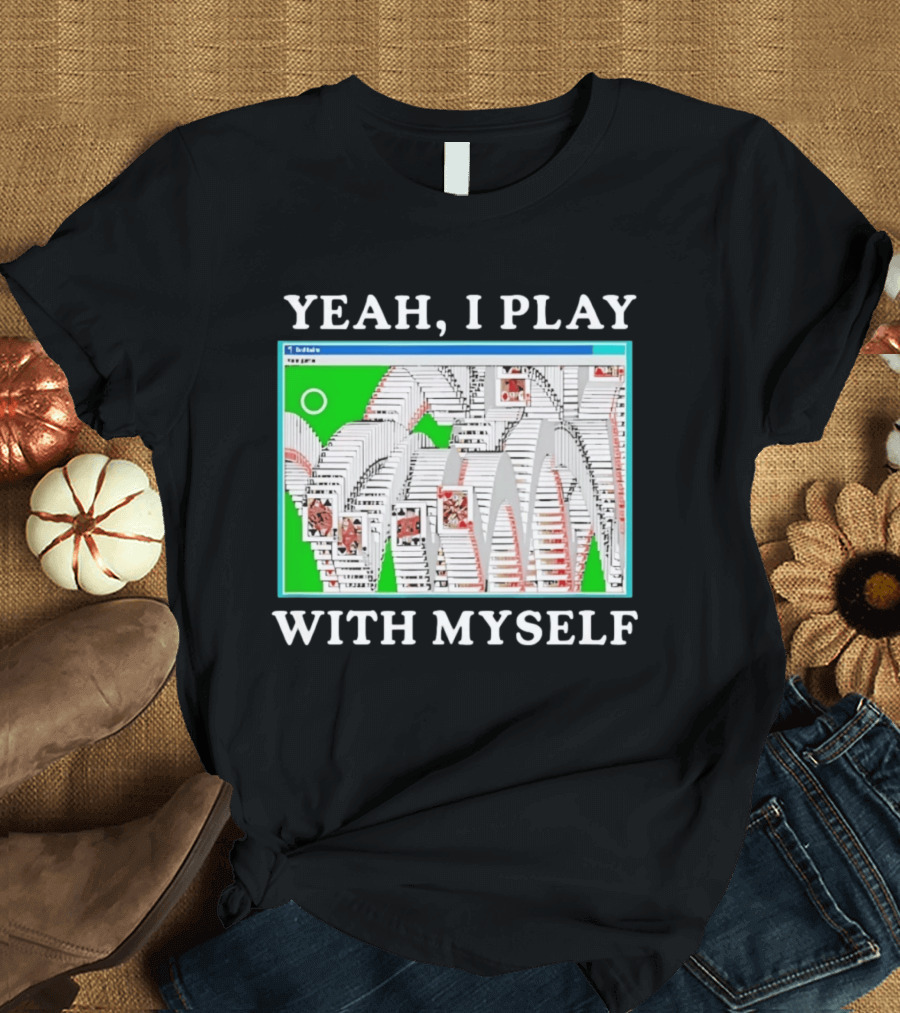 Yeah I Play With Myself Solitaire Card Game Meme Retro Computer Cards T-Shirt